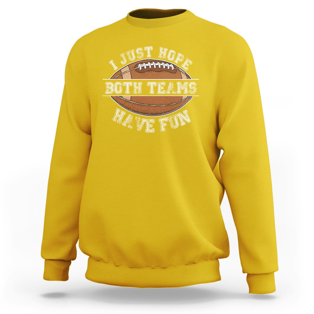 I Just Hope Both Teams Have Fun Football For Men Women Kids Sweatshirt - Wonder Print Shop