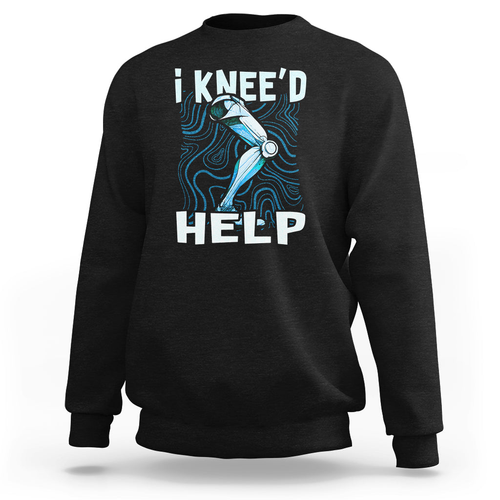 I Knee'd Help Knee Replacement Surgery Bones Injury Recovery Sweatshirt - Wonder Print Shop