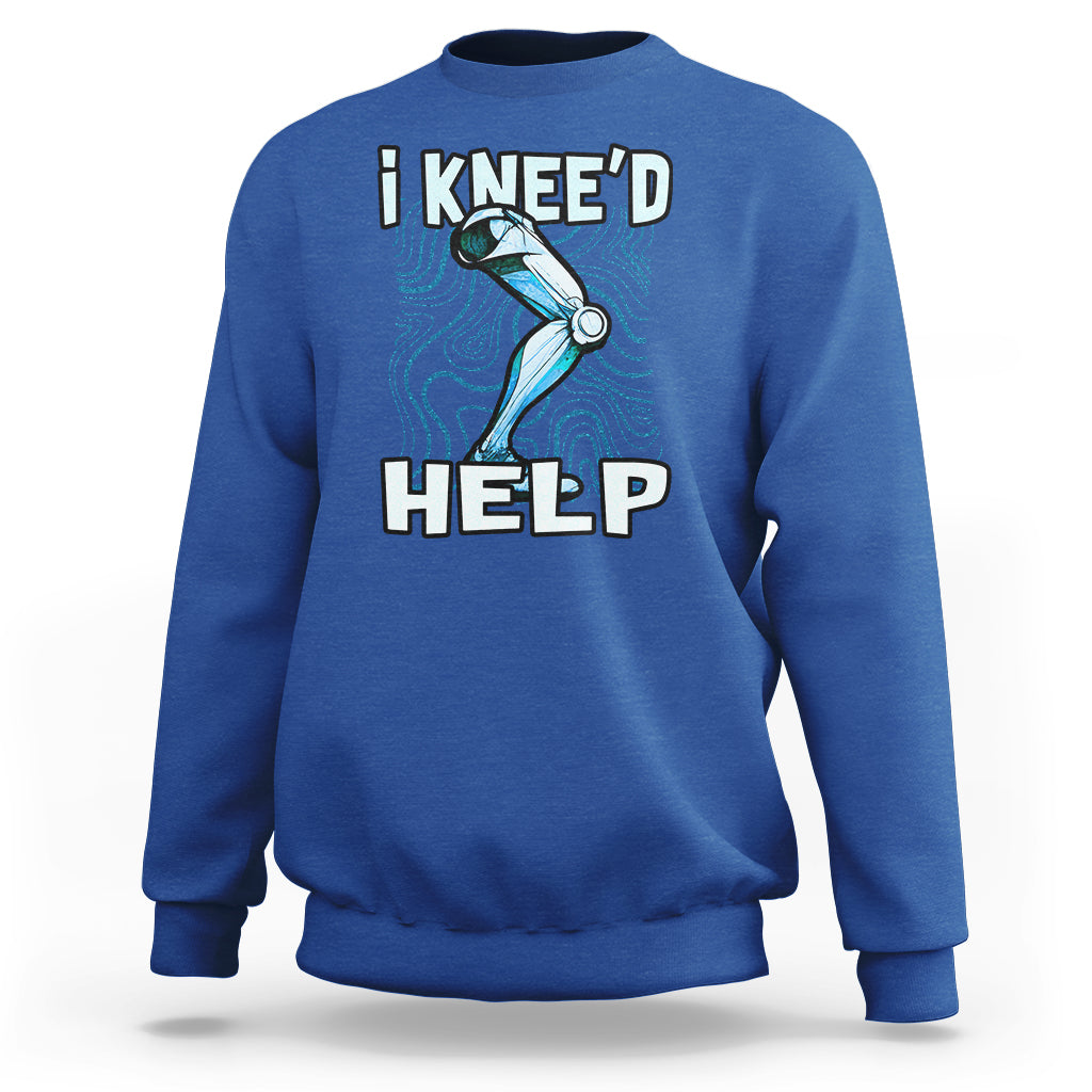 I Knee'd Help Knee Replacement Surgery Bones Injury Recovery Sweatshirt - Wonder Print Shop