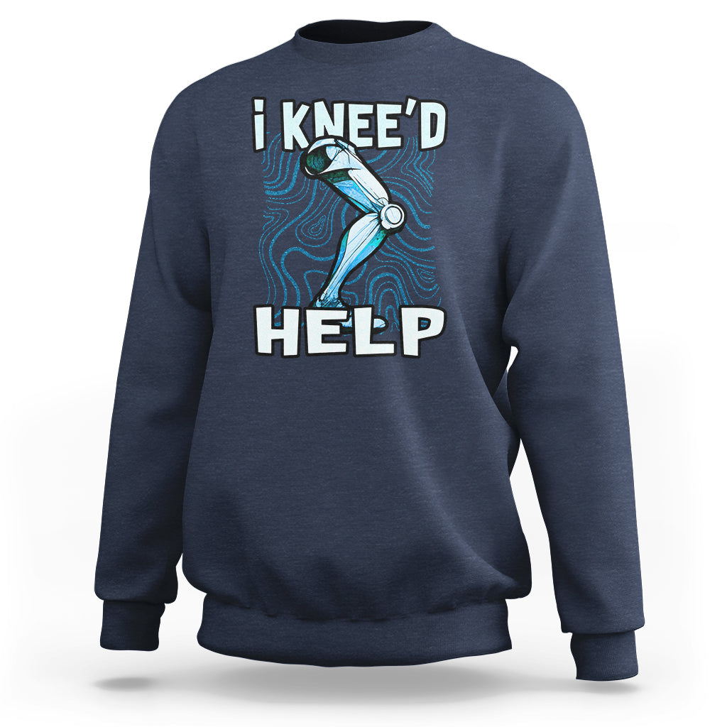 I Knee'd Help Knee Replacement Surgery Bones Injury Recovery Sweatshirt - Wonder Print Shop