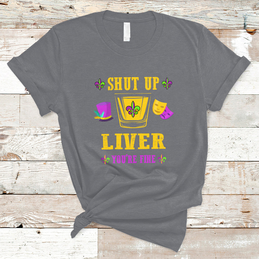 Shut Up Liver Youre Fine Funny Mardi Gras Parade Outfit T Shirt - Wonder Print Shop
