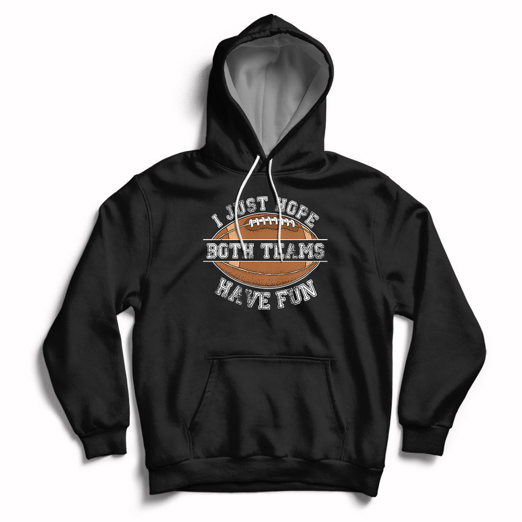 I Just Hope Both Teams Have Fun Football For Men Women Kids Hoodie - Wonder Print Shop