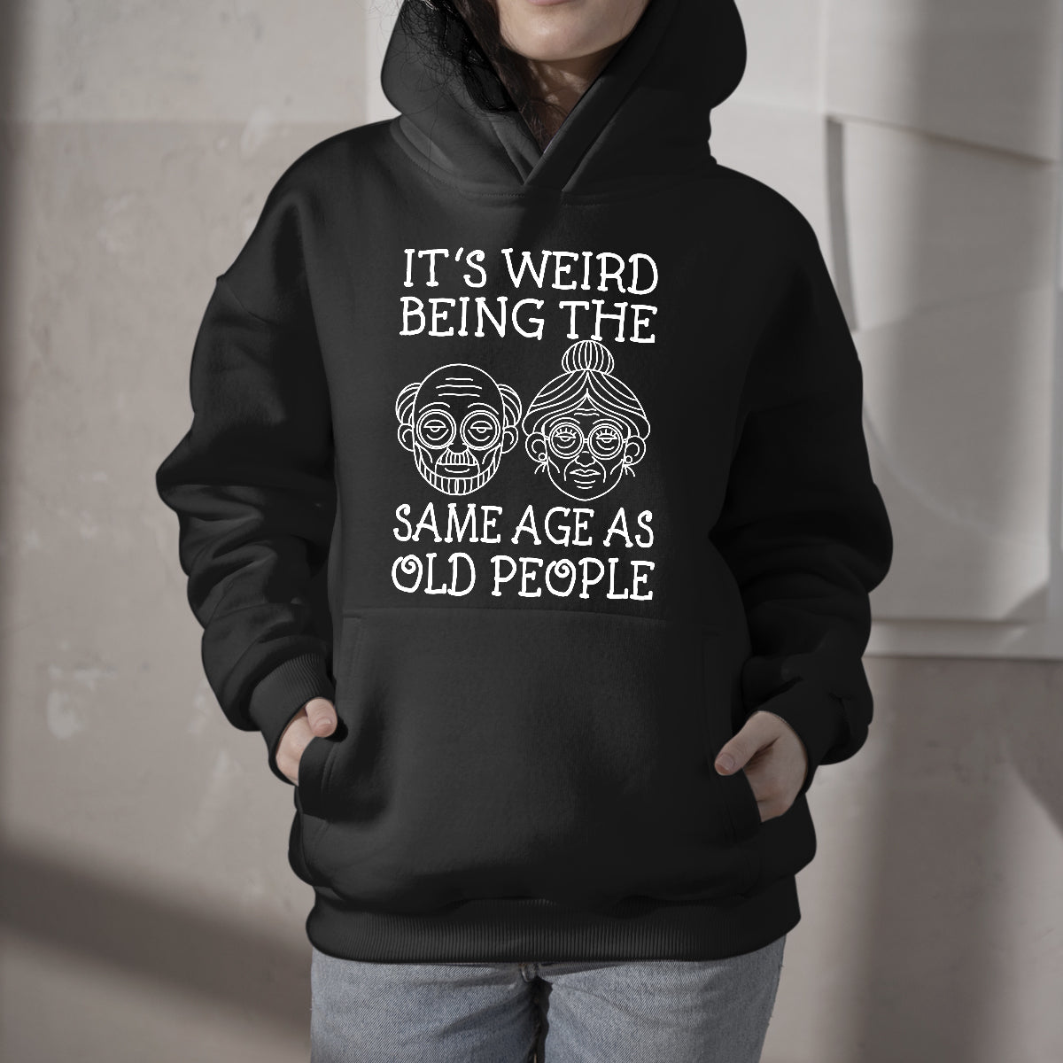 Funny Graphic It's Weird Being The Same Age As Old People, Sarcastic Quote Hoodie - Wonder Print Shop