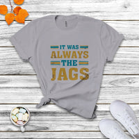 It Was Always The Jags Funny Saying Jaguar T Shirt - Wonder Print Shop