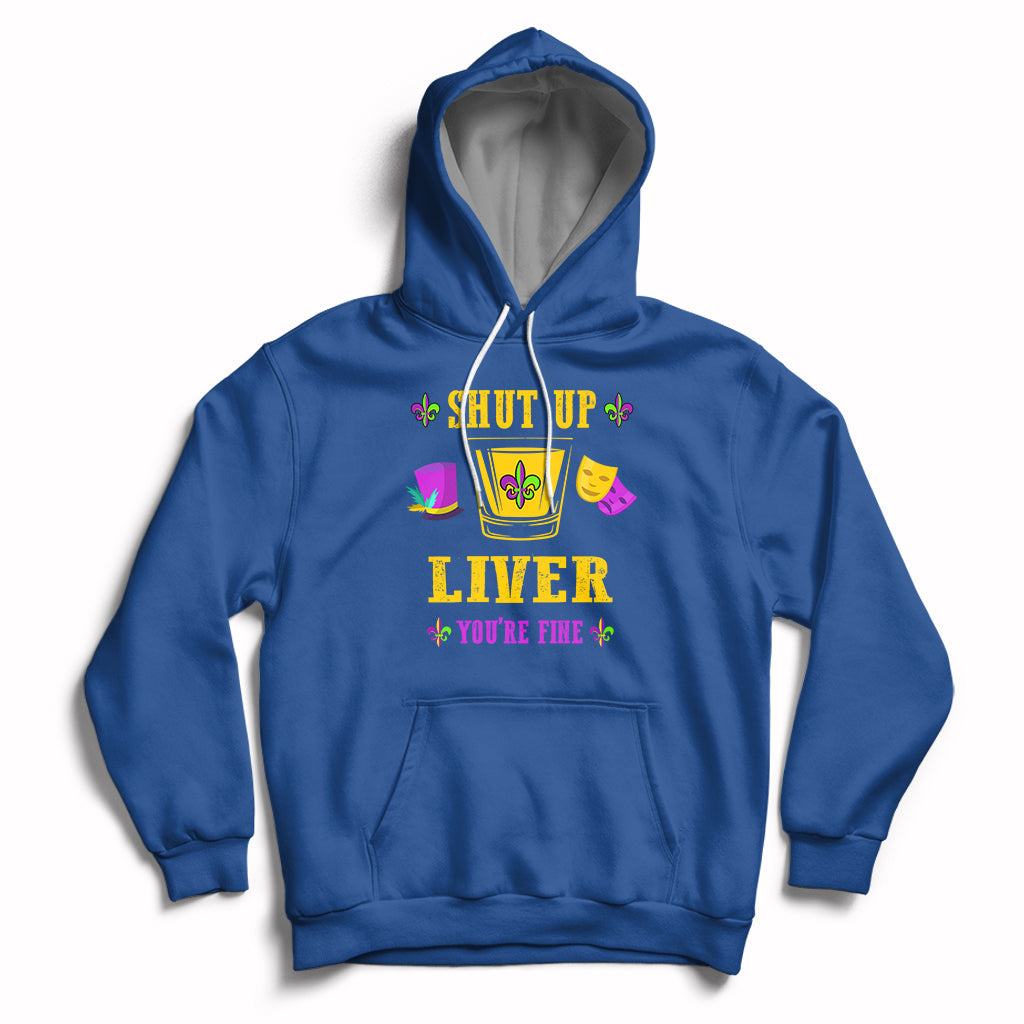Shut Up Liver Youre Fine Funny Mardi Gras Parade Outfit Hoodie - Wonder Print Shop