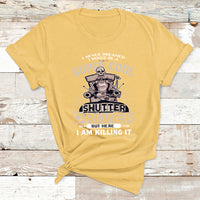 Never Dreamed I Would Be A Super Cool Shutter Driver But Here I Am Killing It T Shirt - Wonder Print Shop