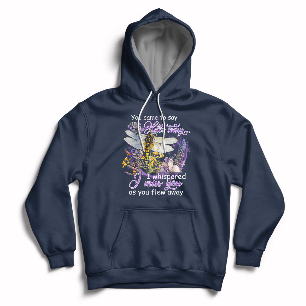 You Came To Say Hello Today I Whispered I Miss You Angels Spiritual Dragonfly Hoodie - Wonder Print Shop