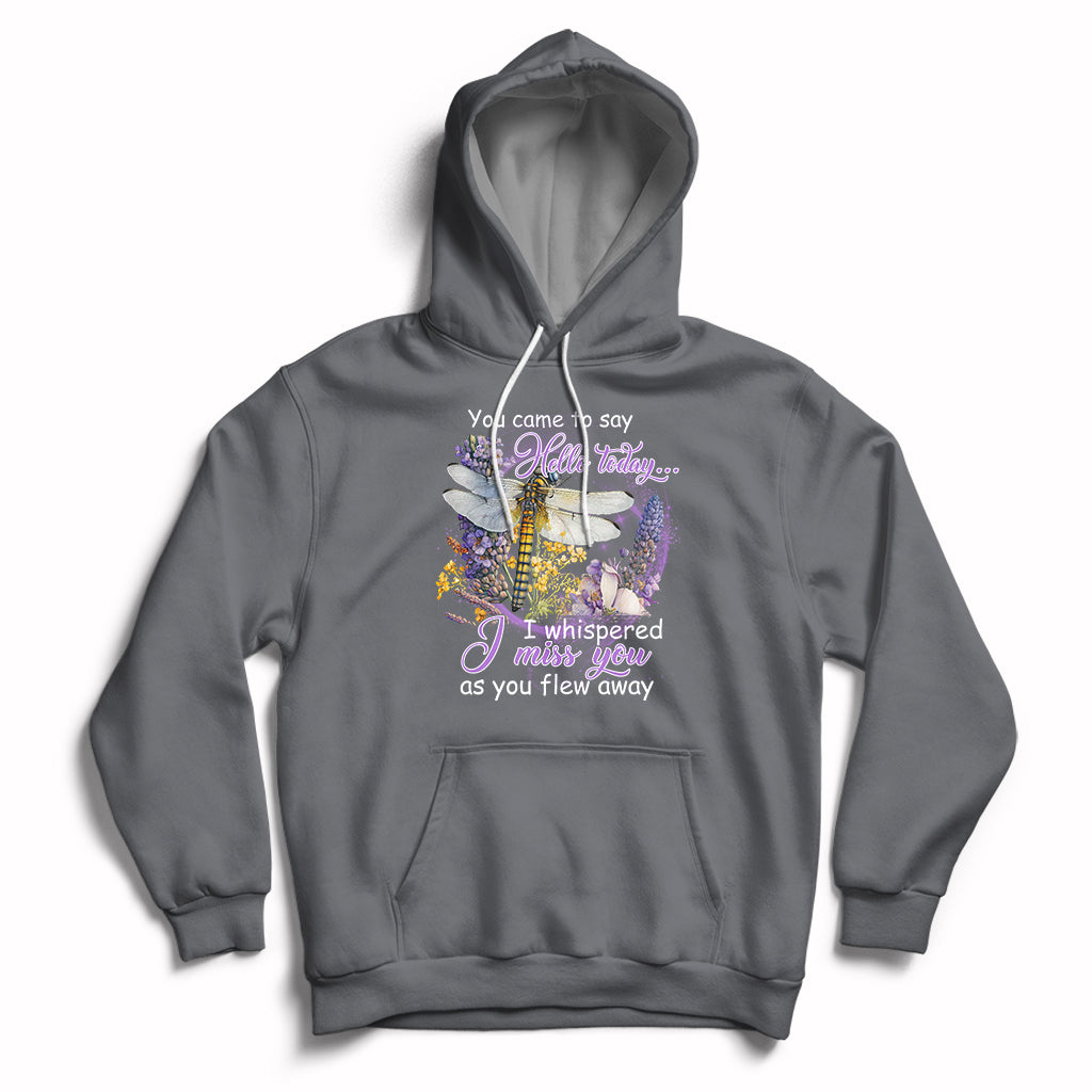 You Came To Say Hello Today I Whispered I Miss You Angels Spiritual Dragonfly Hoodie - Wonder Print Shop