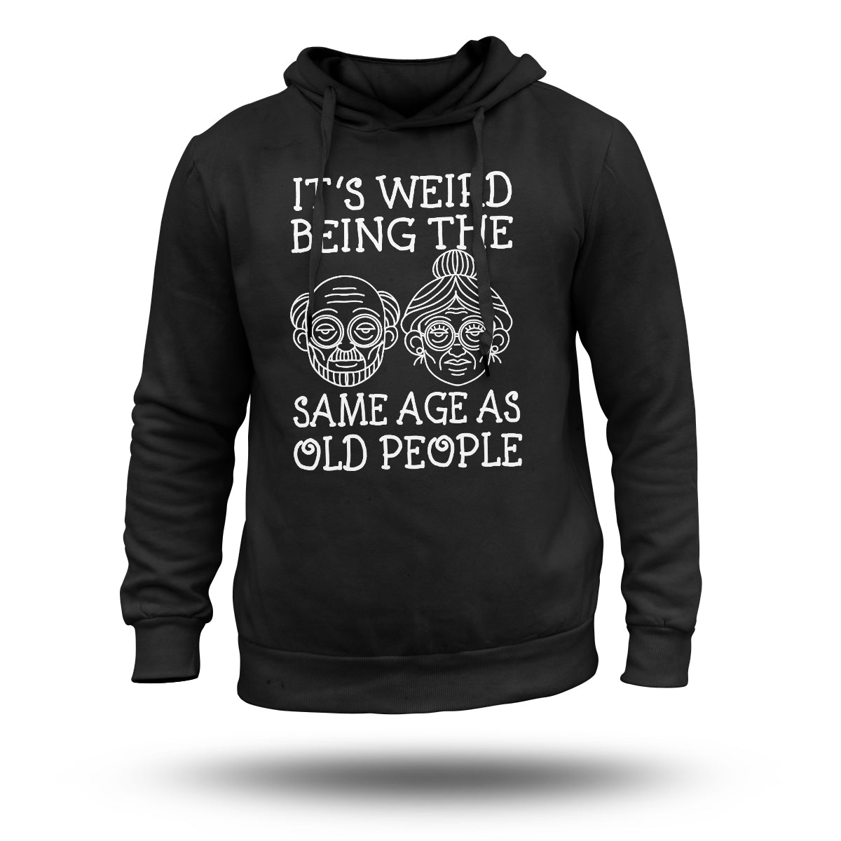 Funny Graphic It's Weird Being The Same Age As Old People, Sarcastic Quote Hoodie - Wonder Print Shop