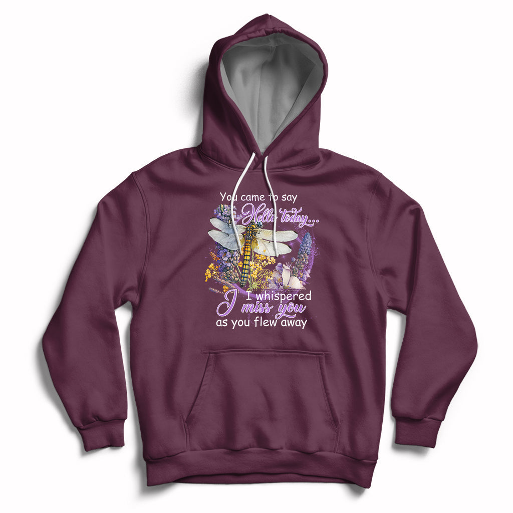 You Came To Say Hello Today I Whispered I Miss You Angels Spiritual Dragonfly Hoodie - Wonder Print Shop