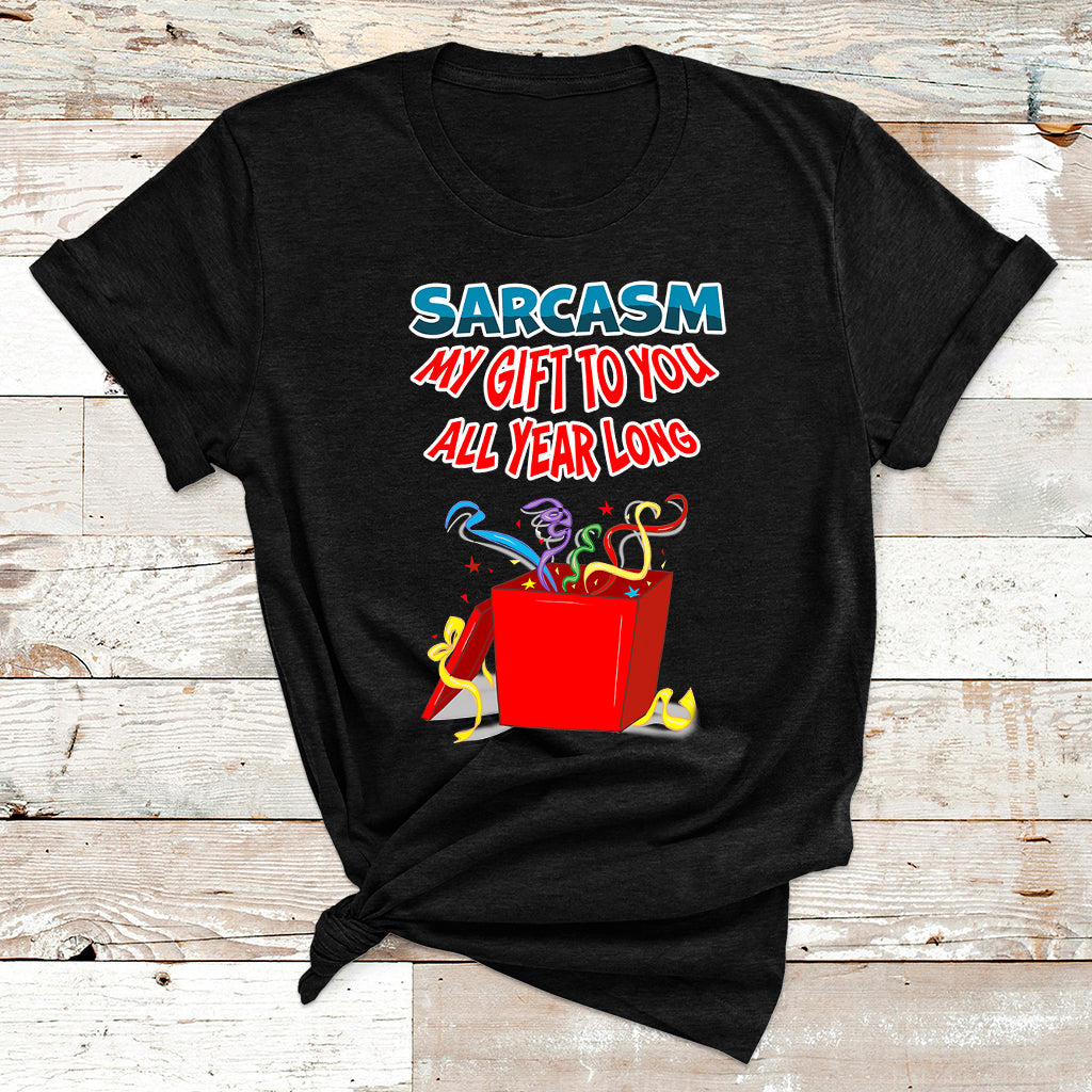 Sarcasm My Gift To You All Year Long Funny Christmas Joke T Shirt - Wonder Print Shop