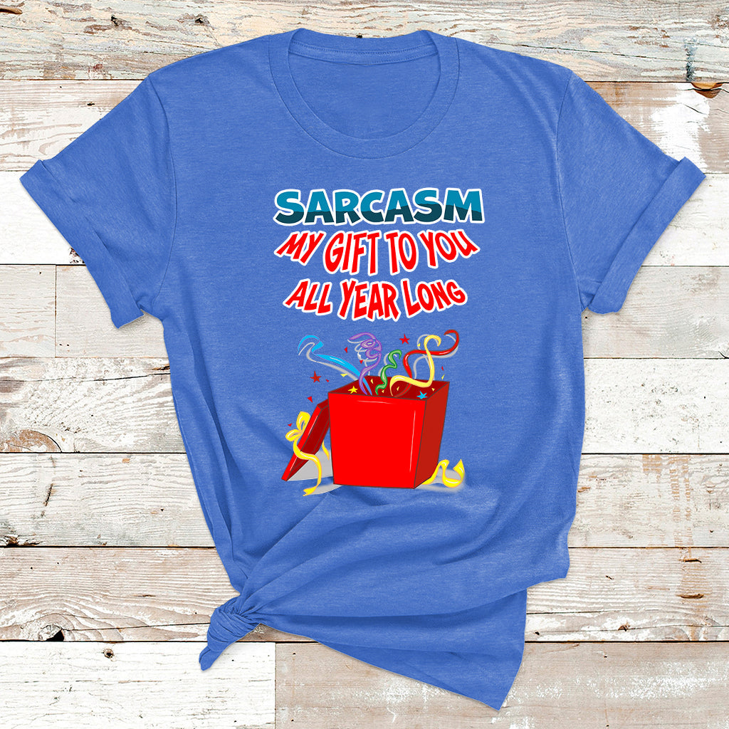 Sarcasm My Gift To You All Year Long Funny Christmas Joke T Shirt - Wonder Print Shop