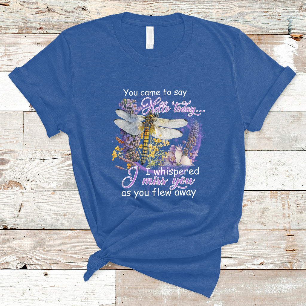 You Came To Say Hello Today I Whispered I Miss You Angels Spiritual Dragonfly T Shirt - Wonder Print Shop