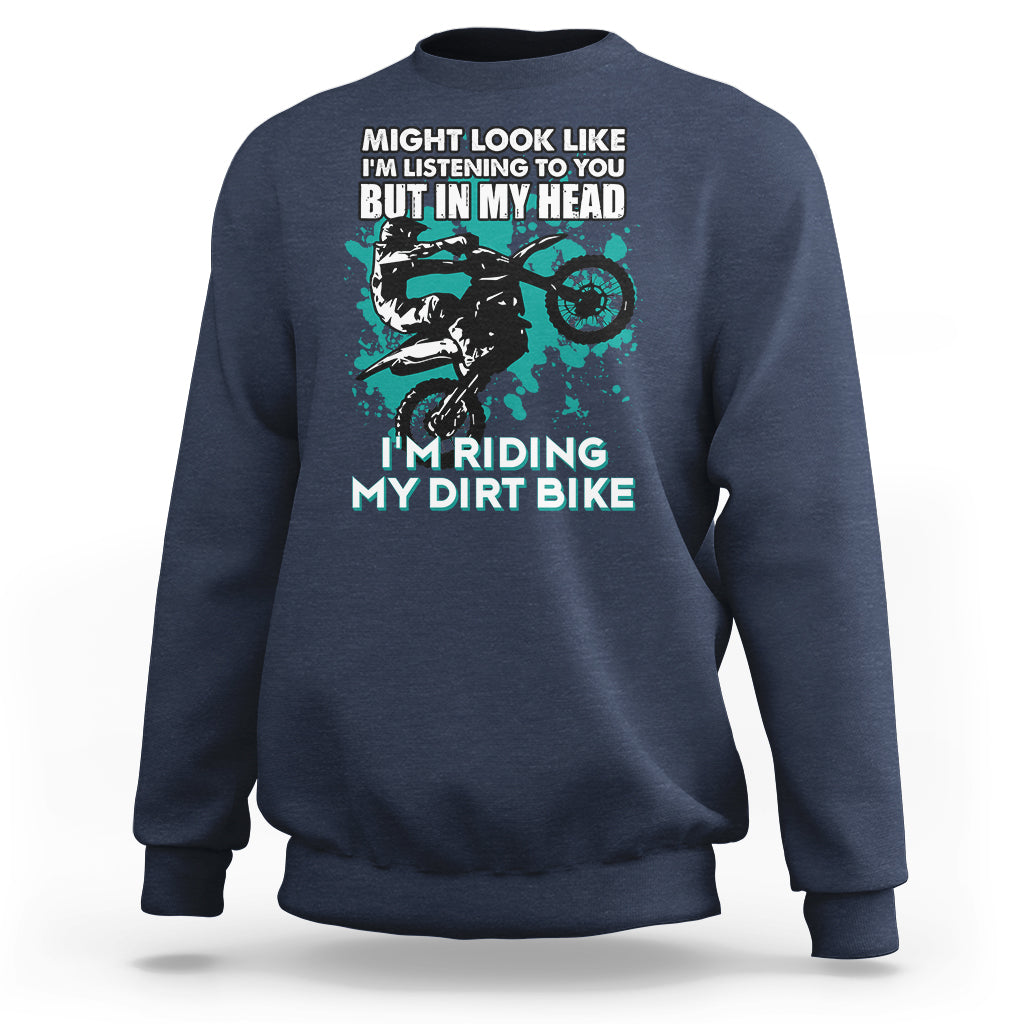 Best Dirt Bike Motocross In My Head I'm Riding My Dirt Bike Sweatshirt - Wonder Print Shop