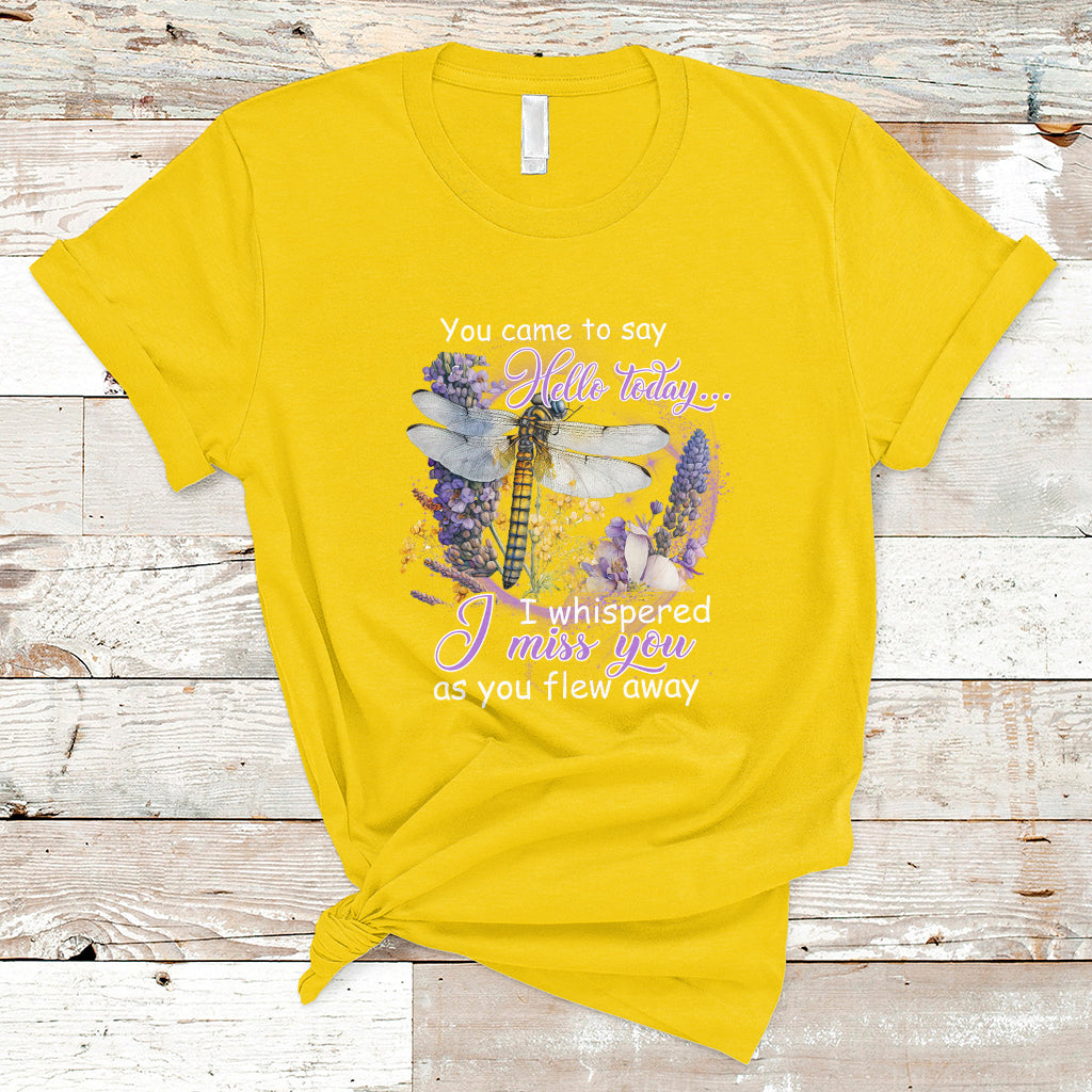 You Came To Say Hello Today I Whispered I Miss You Angels Spiritual Dragonfly T Shirt - Wonder Print Shop