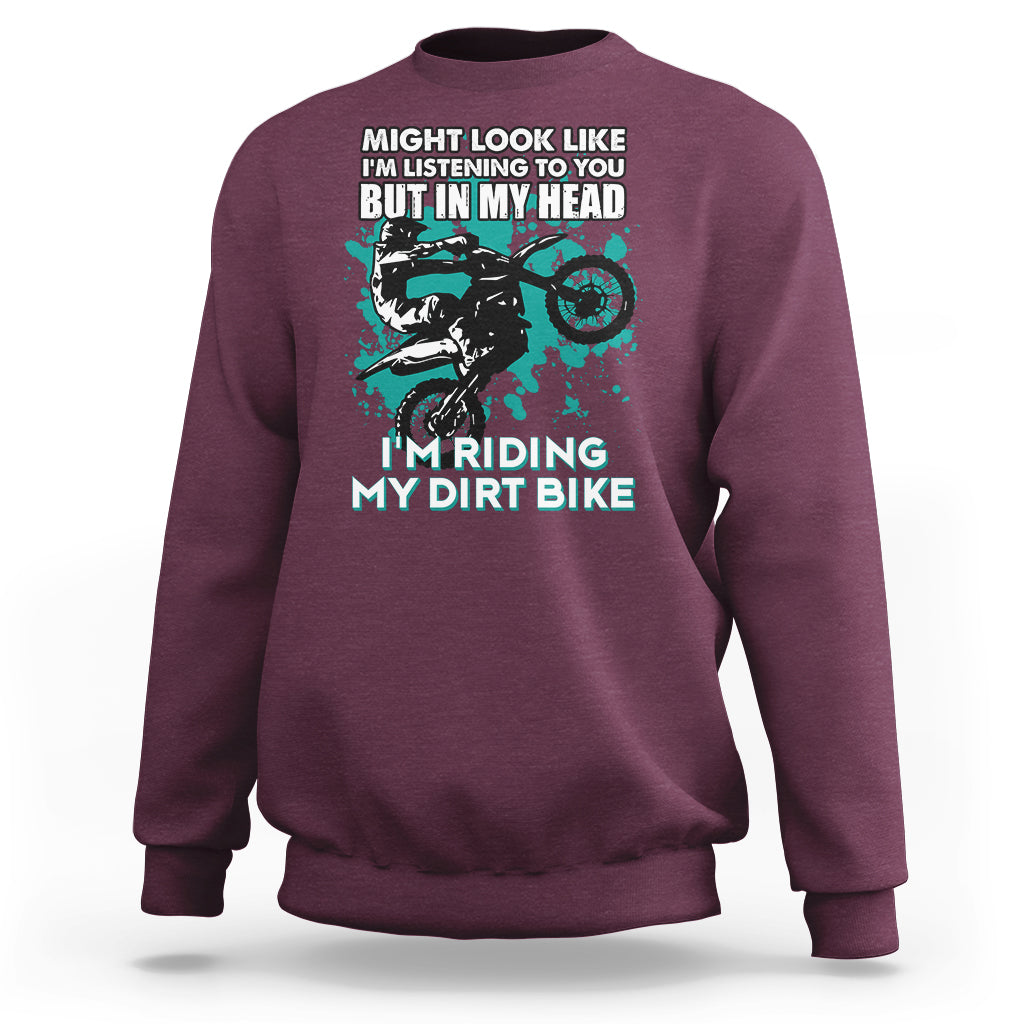 Best Dirt Bike Motocross In My Head I'm Riding My Dirt Bike Sweatshirt - Wonder Print Shop