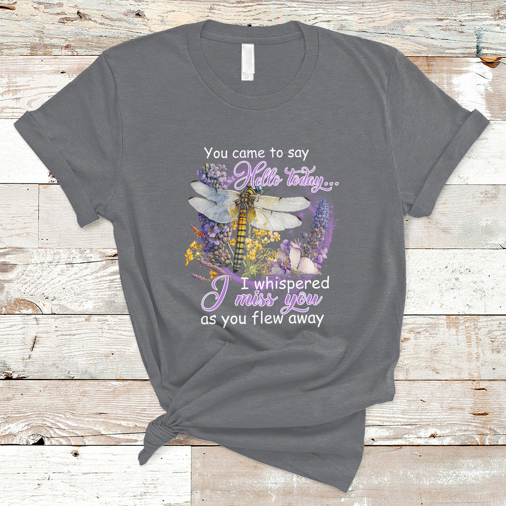 You Came To Say Hello Today I Whispered I Miss You Angels Spiritual Dragonfly T Shirt - Wonder Print Shop