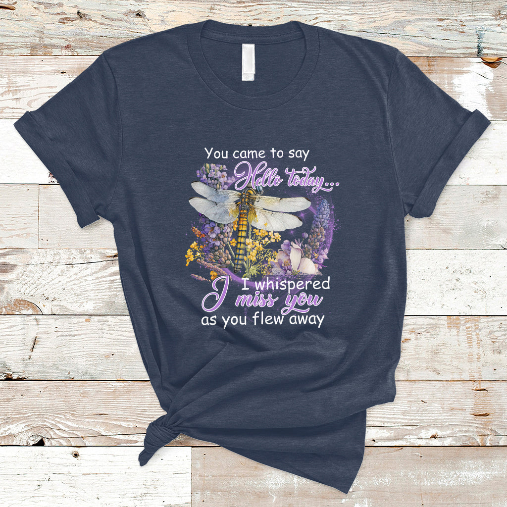 You Came To Say Hello Today I Whispered I Miss You Angels Spiritual Dragonfly T Shirt - Wonder Print Shop
