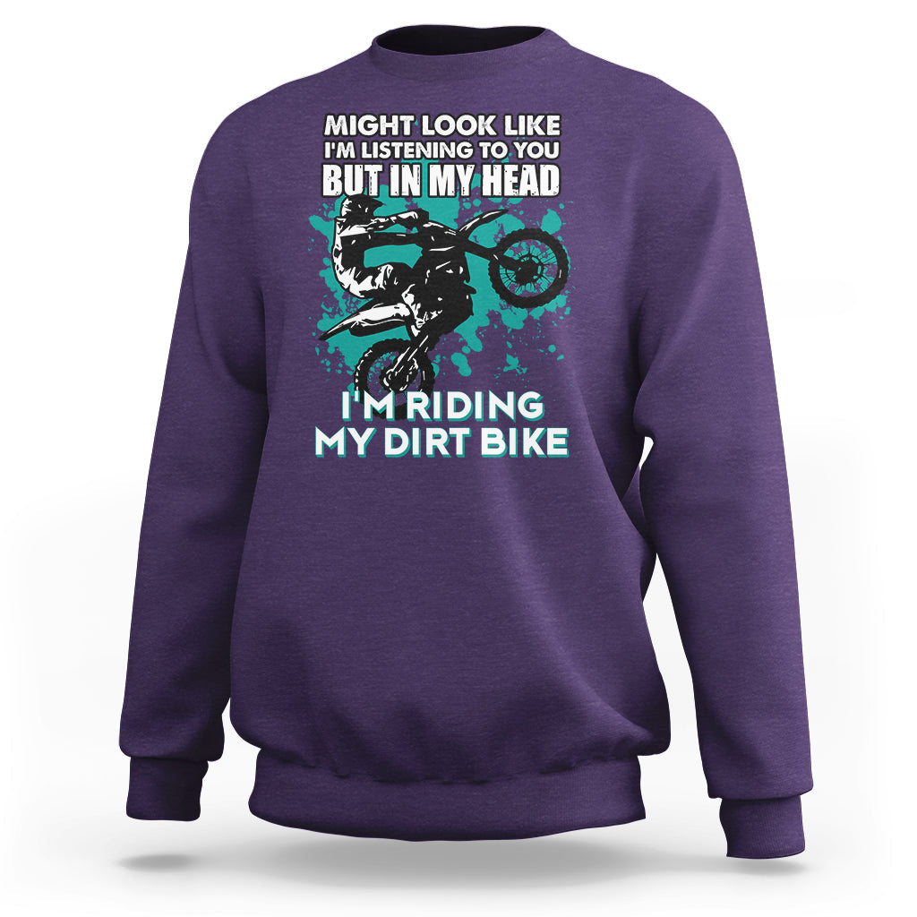 Best Dirt Bike Motocross In My Head I'm Riding My Dirt Bike Sweatshirt - Wonder Print Shop