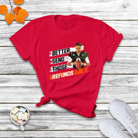 Better Send Those Refunds Funny Sarcastic Joe Saying T Shirt - Wonder Print Shop