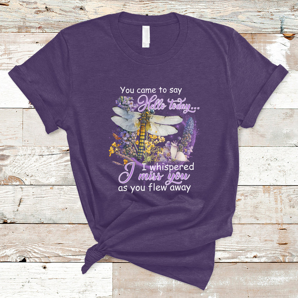 You Came To Say Hello Today I Whispered I Miss You Angels Spiritual Dragonfly T Shirt - Wonder Print Shop