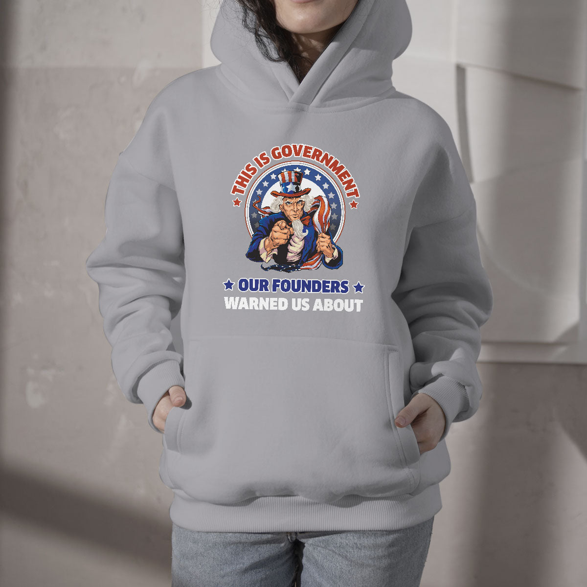 This Is The Government Our Founders Warned Us About Patriots Uncle Sam American Flag US Pride Political Hoodie - Wonder Print Shop