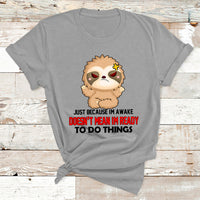 Just Because I'm Awake Doesn't Mean I'm Ready To Do Things T Shirt - Wonder Print Shop