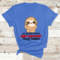 Just Because I'm Awake Doesn't Mean I'm Ready To Do Things T Shirt - Wonder Print Shop
