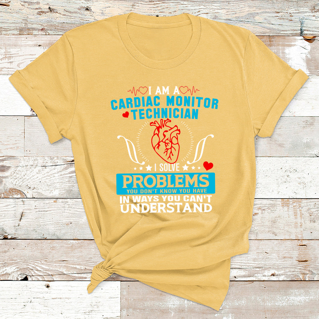 Cardiac Monitor Technician I Solve Problems You Dont Know You Have In Ways You Can't Understand T Shirt - Wonder Print Shop