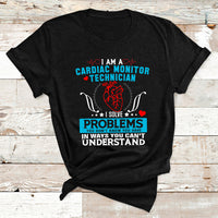 Cardiac Monitor Technician I Solve Problems You Dont Know You Have In Ways You Can't Understand T Shirt - Wonder Print Shop