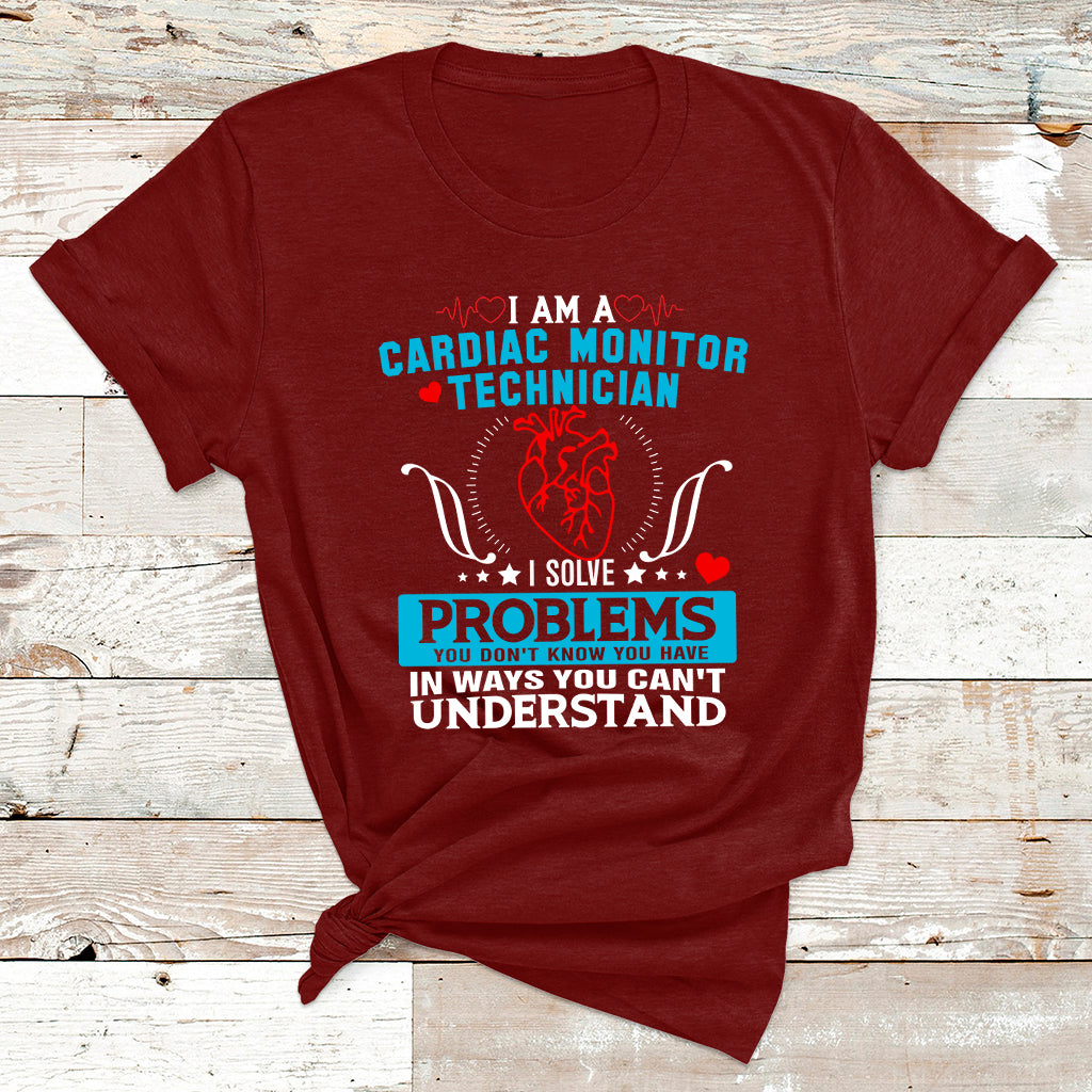 Cardiac Monitor Technician I Solve Problems You Dont Know You Have In Ways You Can't Understand T Shirt - Wonder Print Shop