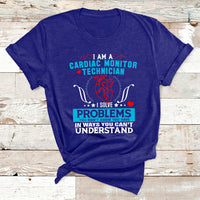 Cardiac Monitor Technician I Solve Problems You Dont Know You Have In Ways You Can't Understand T Shirt - Wonder Print Shop