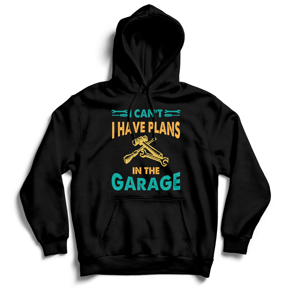 I Can't I Have Plans In The Garage Funny Car Mechanic Hoodie - Wonder Print Shop
