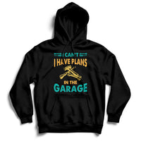 I Can't I Have Plans In The Garage Funny Car Mechanic Hoodie - Wonder Print Shop