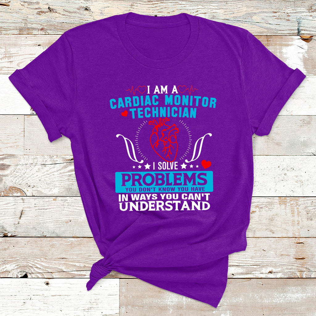 Cardiac Monitor Technician I Solve Problems You Dont Know You Have In Ways You Can't Understand T Shirt - Wonder Print Shop