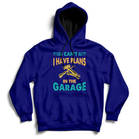 I Can't I Have Plans In The Garage Funny Car Mechanic Hoodie - Wonder Print Shop