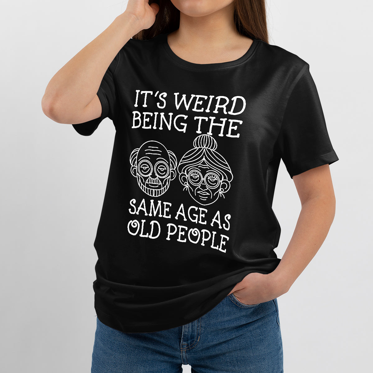 Funny Graphic It's Weird Being The Same Age As Old People, Sarcastic Quote T Shirt - Wonder Print Shop
