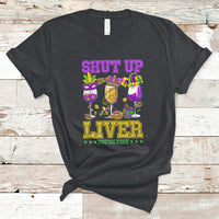 Shut Up Liver You're Fine Mardi Gras Drinking Team Squad T-Shirt - Wonder Print Shop
