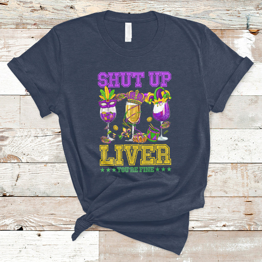Shut Up Liver You're Fine Mardi Gras Drinking Team Squad T-Shirt - Wonder Print Shop