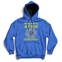 Never Trust An Atom They Make Up Everything Science Teacher Hoodie - Wonder Print Shop