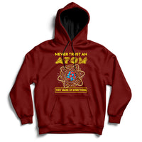 Never Trust An Atom They Make Up Everything Science Teacher Hoodie - Wonder Print Shop