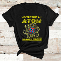 Never Trust An Atom They Make Up Everything Science Teacher T Shirt - Wonder Print Shop