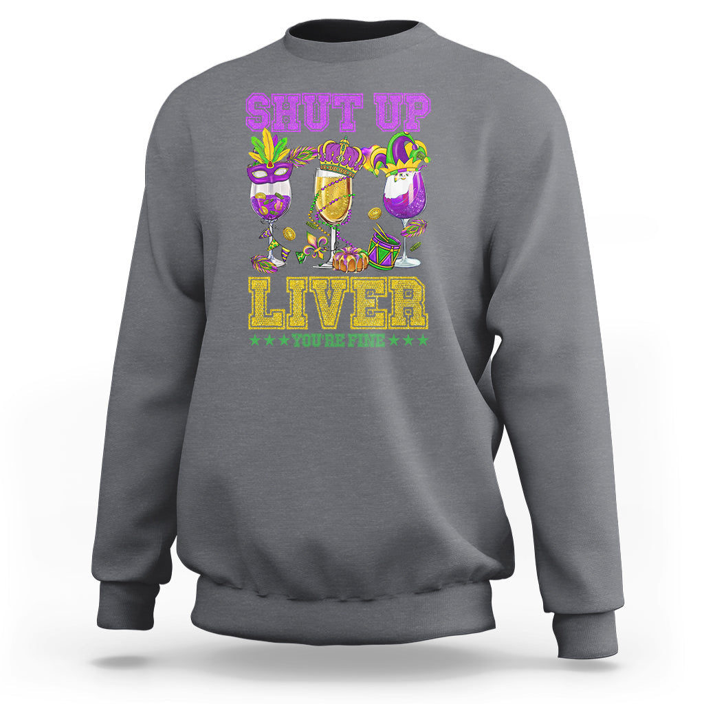 Shut Up Liver You're Fine Mardi Gras Drinking Team Squad Sweatshirt - Wonder Print Shop