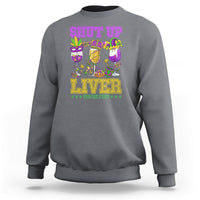 Shut Up Liver You're Fine Mardi Gras Drinking Team Squad Sweatshirt - Wonder Print Shop