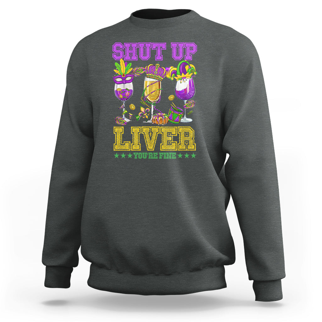 Shut Up Liver You're Fine Mardi Gras Drinking Team Squad Sweatshirt - Wonder Print Shop