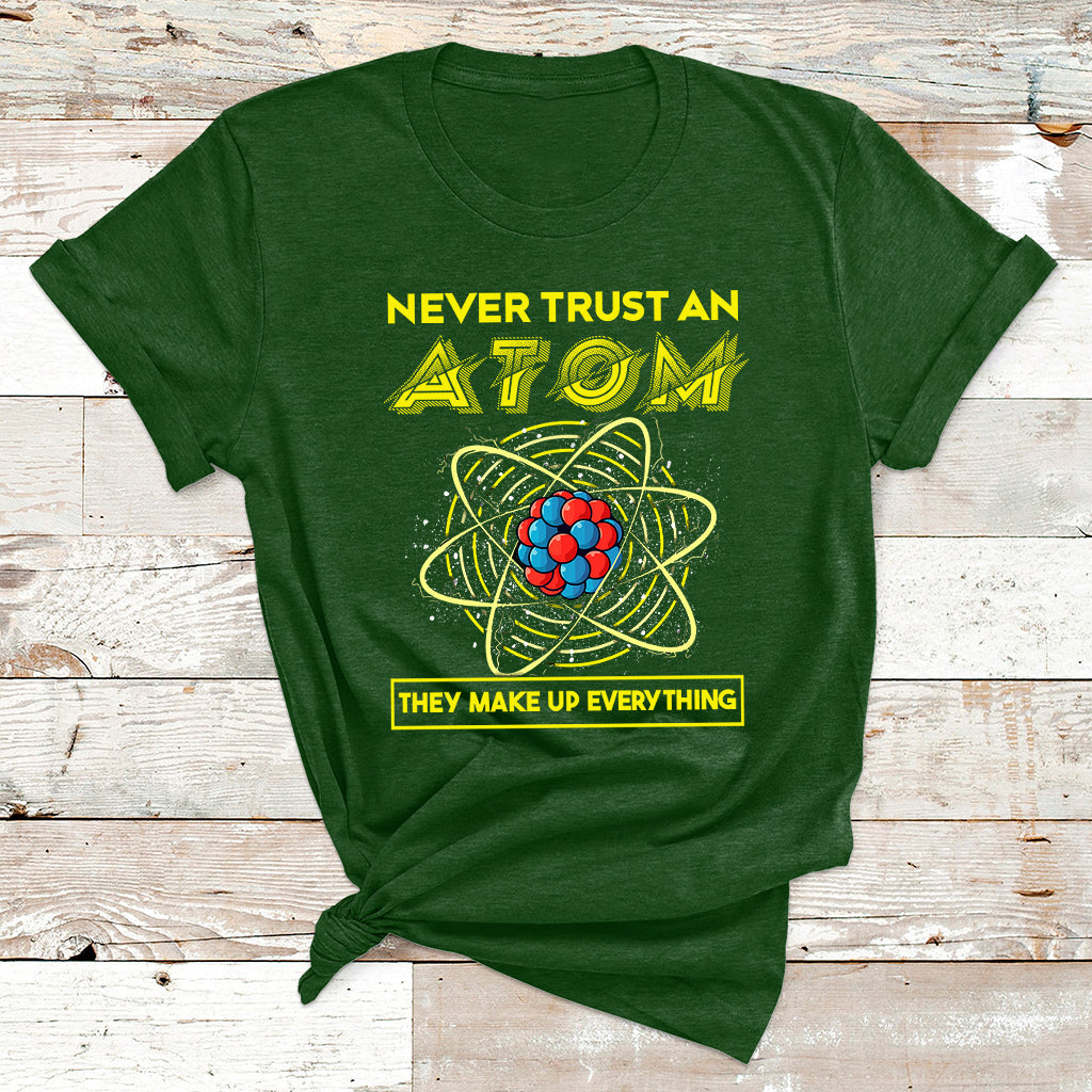 Never Trust An Atom They Make Up Everything Science Teacher T Shirt - Wonder Print Shop