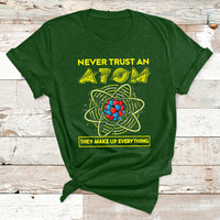 Never Trust An Atom They Make Up Everything Science Teacher T Shirt - Wonder Print Shop