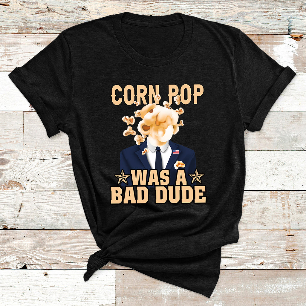Corn Pop Was A Bad Dude Funny Biden Political Meme T Shirt - Wonder Print Shop