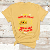 Don't Make Me Use My Assistant Principal Voice T Shirt - Wonder Print Shop