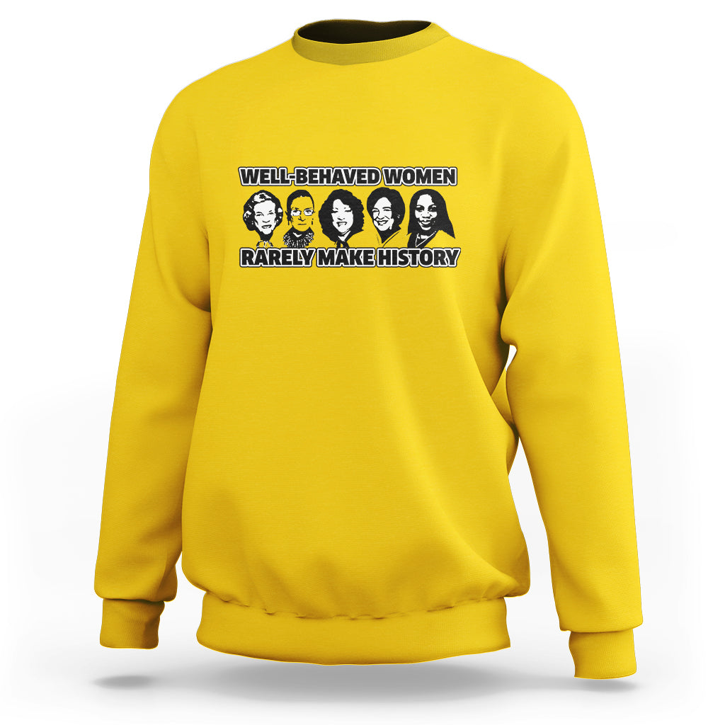 Women's History Month Well Behaved Women Rarely Make History Feminist Women Of Power Sweatshirt - Wonder Print Shop